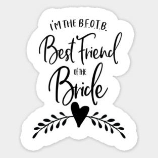 I'm the B.F.O.T.B. - Best Friend of the Bride Sticker