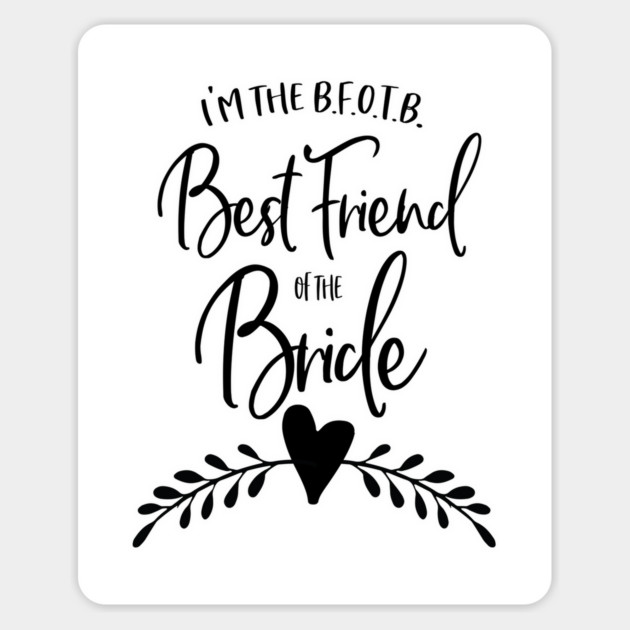 I'm the B.F.O.T.B. - Best Friend of the Bride Magnet by Stars Hollow Mercantile