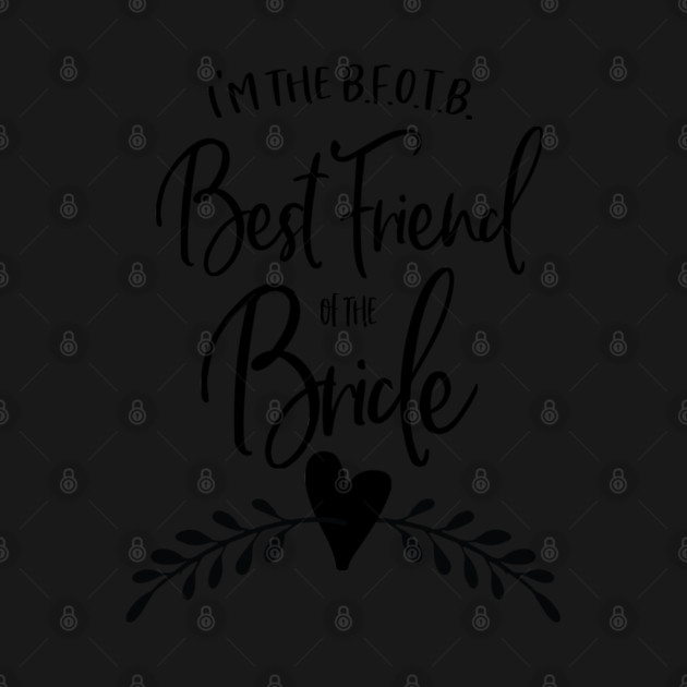 I'm the B.F.O.T.B. - Best Friend of the Bride by Stars Hollow Mercantile