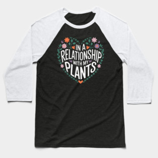 In a Relationship with my Plants Baseball T-Shirt