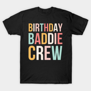 Birthday Baddie Crew Women Cute Birthday Party squad T-Shirt