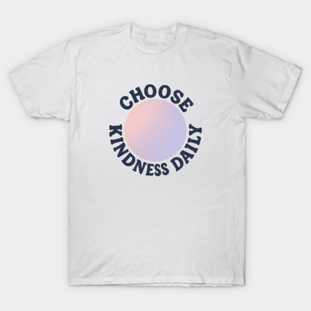 Choose Kindness Daily T-Shirt by Fauzi's Store