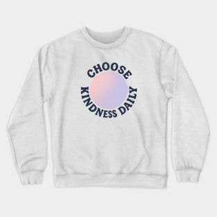 Choose Kindness Daily Crewneck Sweatshirt