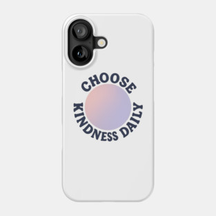 Choose Kindness Daily Phone Case
