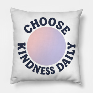 Choose Kindness Daily Pillow