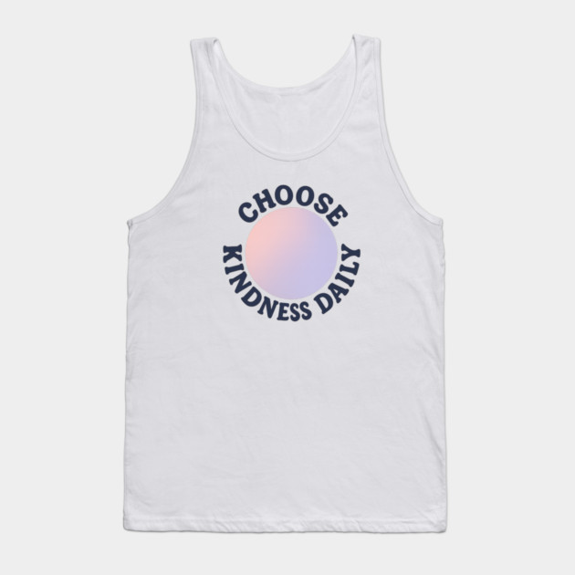 Choose Kindness Daily Tank Top by Fauzi's Store