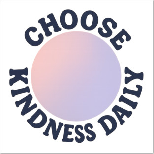 Choose Kindness Daily Posters and Art