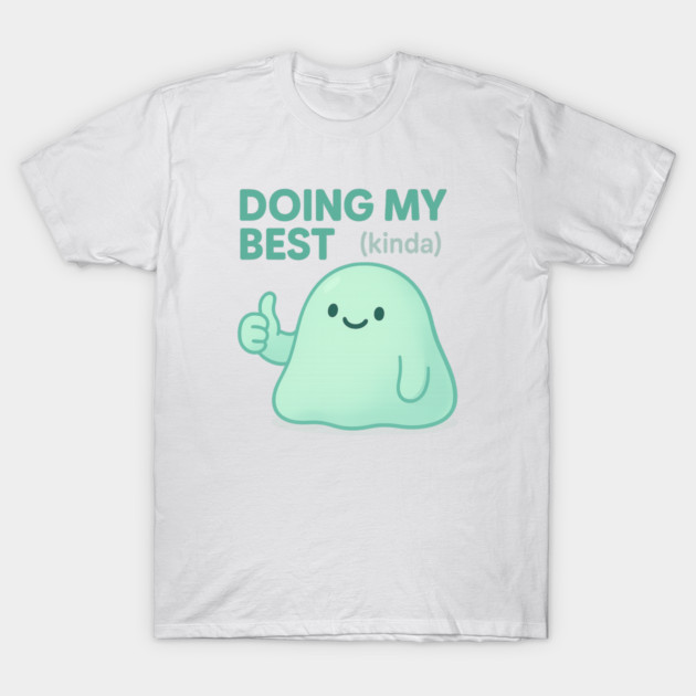 Doing My Best (Blob) T-Shirt by Fauzi's Store