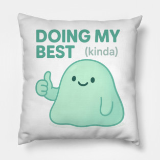 Doing My Best (Blob) Pillow