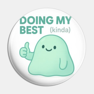 Doing My Best (Blob) Pin