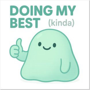 Doing My Best (Blob) Posters and Art