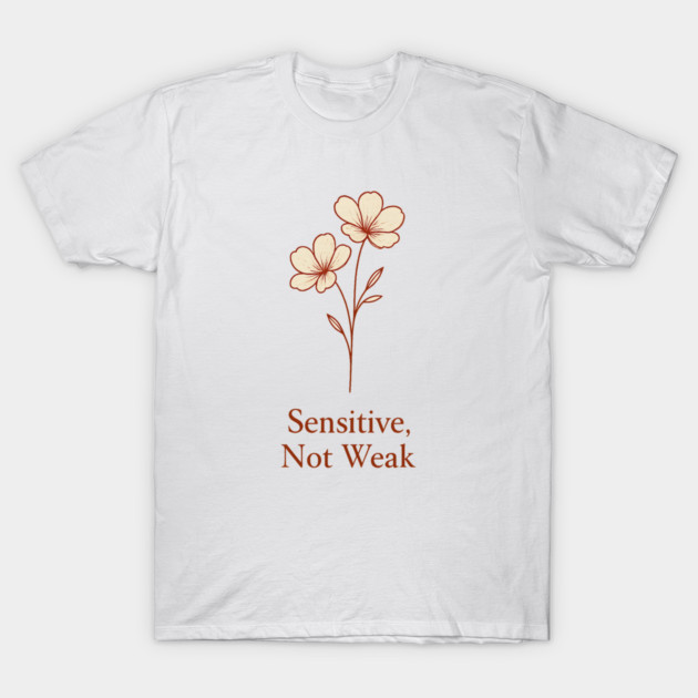Sensitive, Not Weak T-Shirt by Fauzi's Store