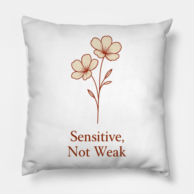 Sensitive, Not Weak Pillow by Fauzi's Store