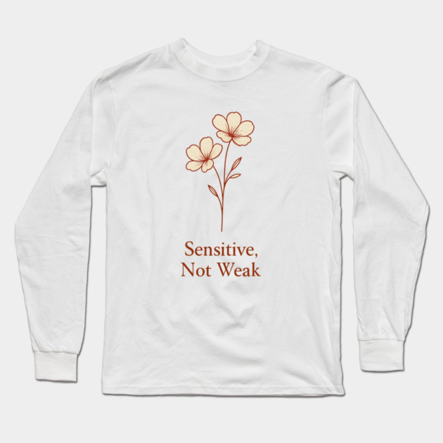 Sensitive, Not Weak Long Sleeve T-Shirt by Fauzi's Store