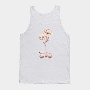 Sensitive, Not Weak Tank Top