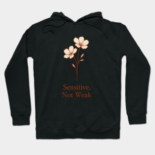Sensitive, Not Weak Hoodie