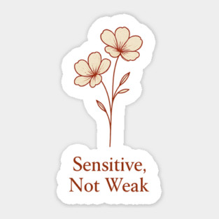 Sensitive, Not Weak Sticker
