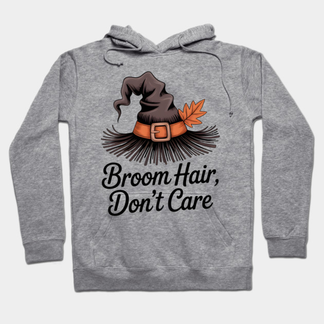 Broom Hair Don't Care Hoodie by Frank Ring