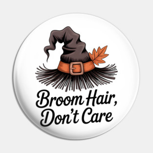 Broom Hair Don't Care Pin