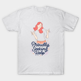 Proudly Seeking Help T-Shirt