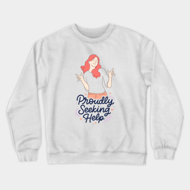 Proudly Seeking Help Crewneck Sweatshirt by Fauzi's Store