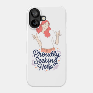 Proudly Seeking Help Phone Case
