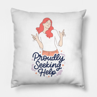Proudly Seeking Help Pillow
