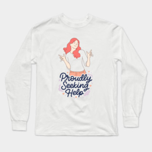 Proudly Seeking Help Long Sleeve T-Shirt