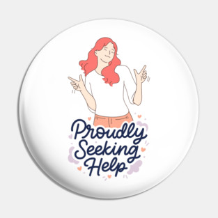 Proudly Seeking Help Pin