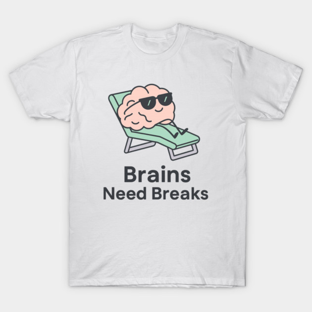 Brains Need Breaks T-Shirt by Fauzi's Store