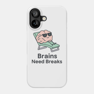 Brains Need Breaks Phone Case