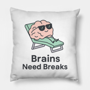 Brains Need Breaks Pillow