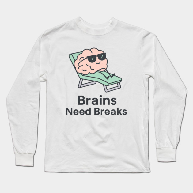 Brains Need Breaks Long Sleeve T-Shirt by Fauzi's Store