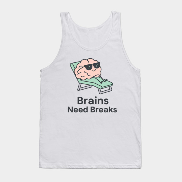 Brains Need Breaks Tank Top by Fauzi's Store