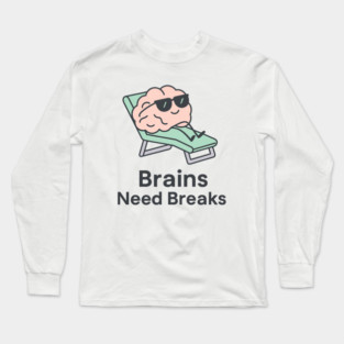 Brains Need Breaks Long Sleeve T-Shirt