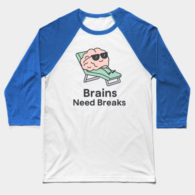 Brains Need Breaks Baseball T-Shirt by Fauzi's Store