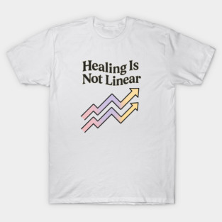 Healing Is Not Linear T-Shirt