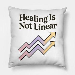 Healing Is Not Linear Pillow