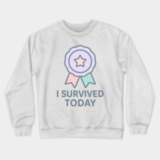 I Survived Today Crewneck Sweatshirt