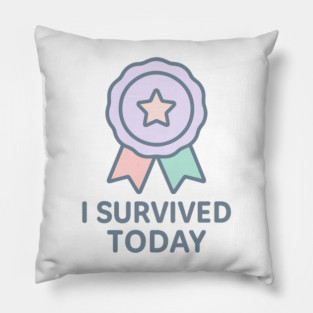 I Survived Today Pillow