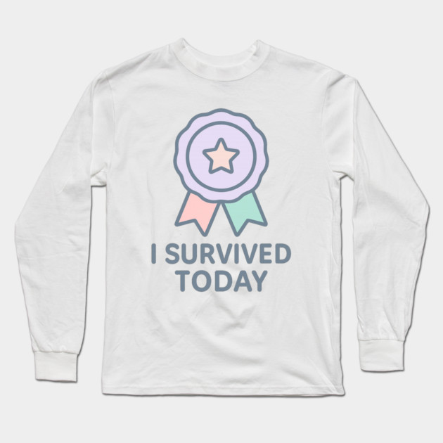 I Survived Today Long Sleeve T-Shirt by Fauzi's Store