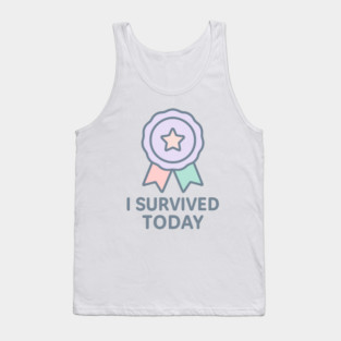 I Survived Today Tank Top