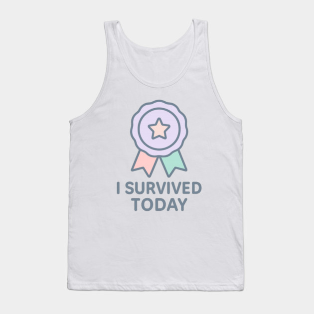 I Survived Today Tank Top by Fauzi's Store
