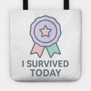 I Survived Today Tote