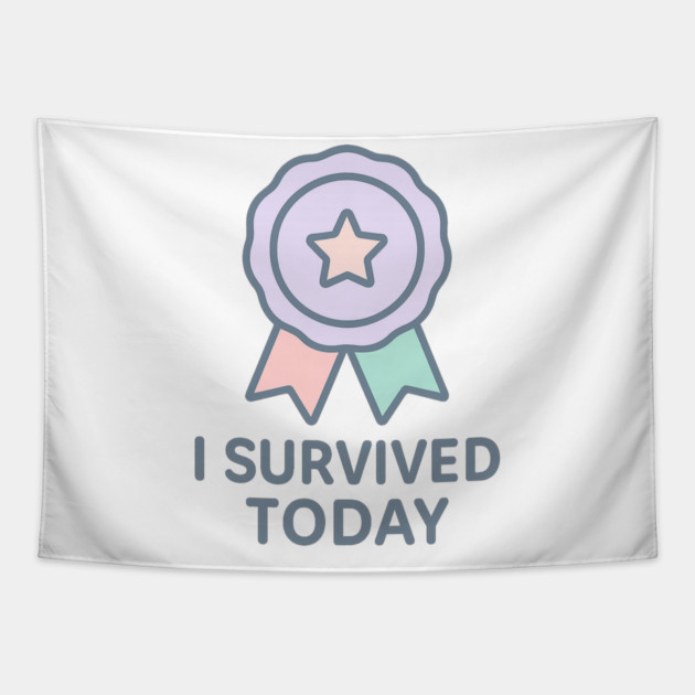 I Survived Today Tapestry by Fauzi's Store