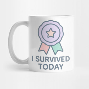 I Survived Today Mug