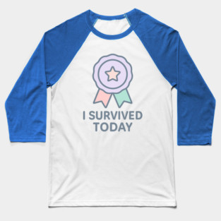I Survived Today Baseball T-Shirt