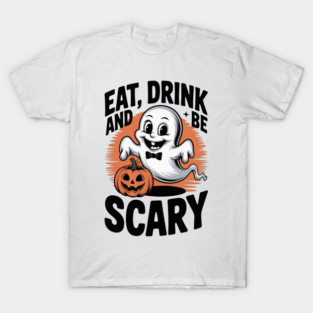 Eat Drink and Be Scary T-Shirt