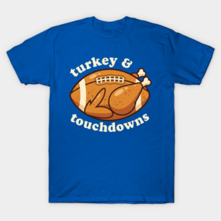 Funny Thanksgiving Football Turkey and Touchdowns T-Shirt
