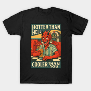 hotter than hell cooler than you T-Shirt
